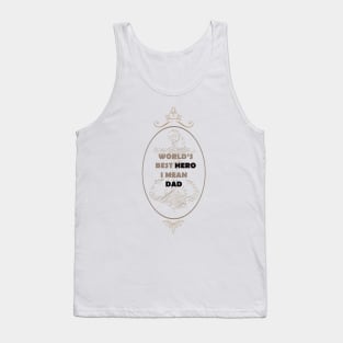 Funny world's best hero i mean dad, Funny Fathers Day, husband Tank Top